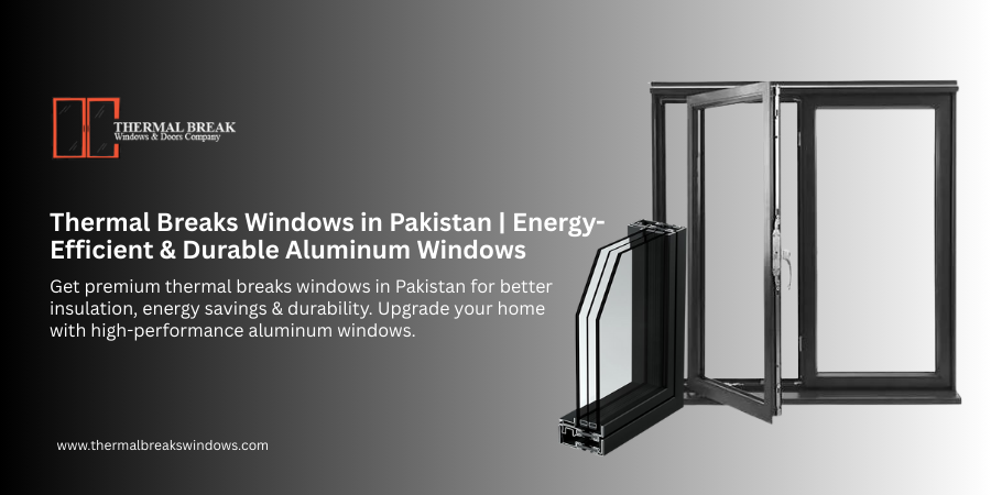 thermal breaks windows in Pakistan