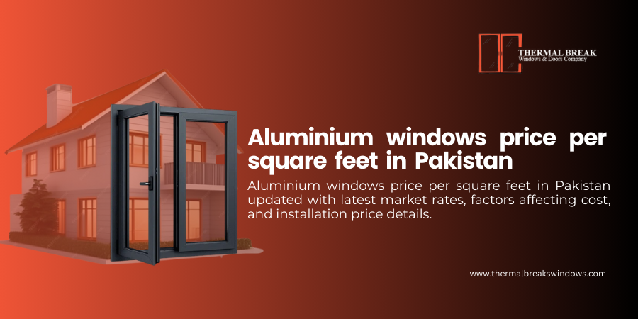 Aluminium Windows Price Per Square Feet in Pakistan