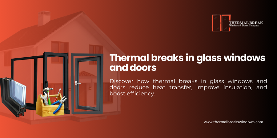 Thermal Breaks in Glass Windows and Doors