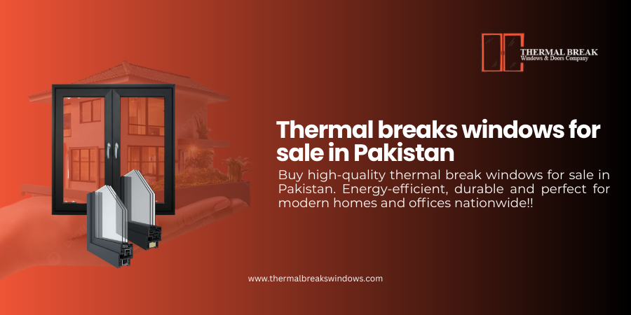 Thermal Breaks Windows for Sale in Pakistan