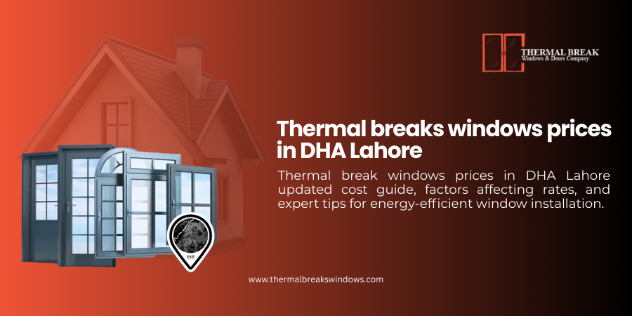 Thermal Breaks Windows Prices in DHA Lahore