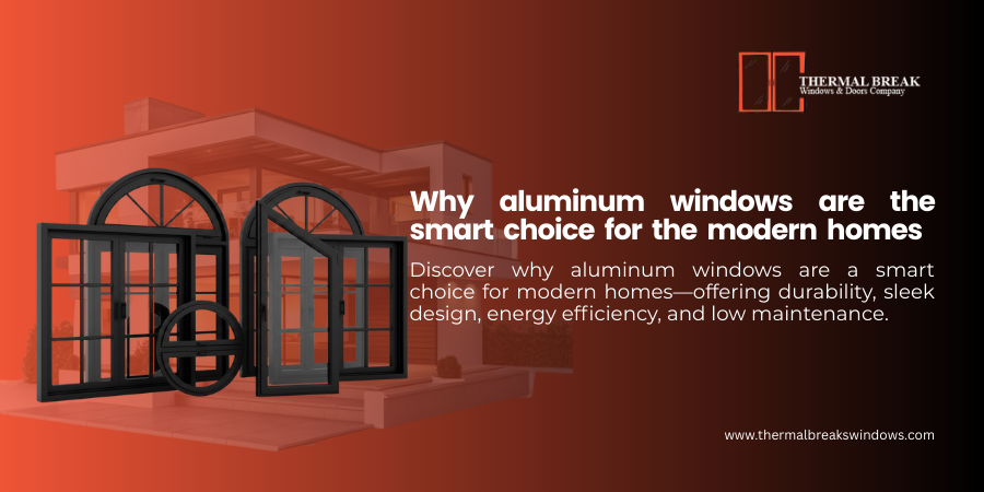 Why aluminum windows are the smart choice for the modern homes