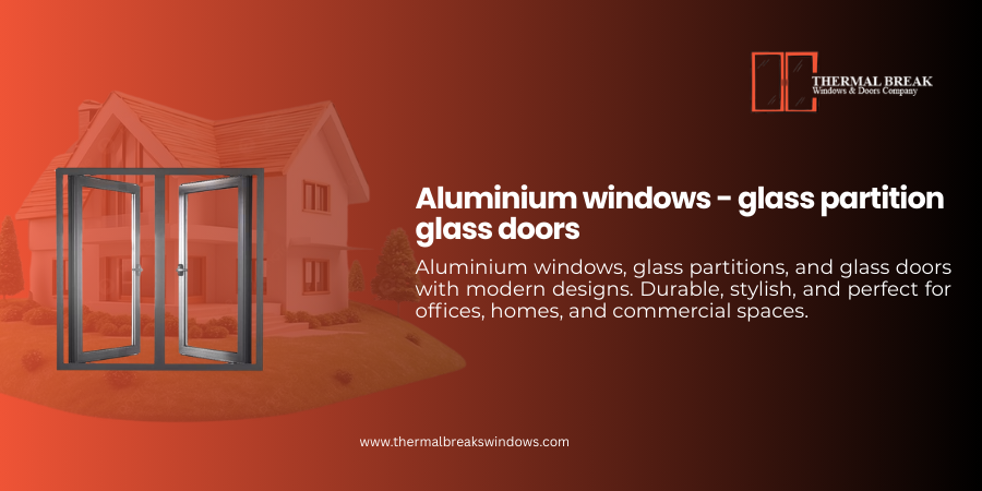 Aluminium Windows - Glass Partition - Glass Doors