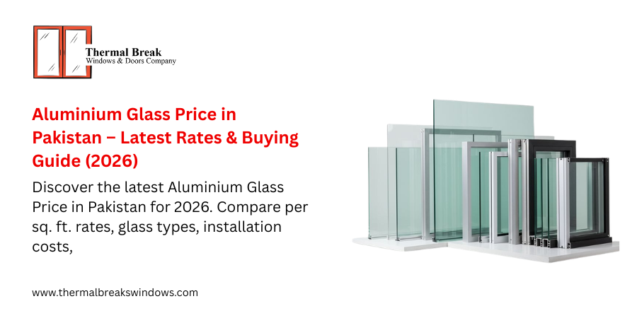 Aluminium Glass Price in Pakistan – Latest Rates & Buying Guide (2026)