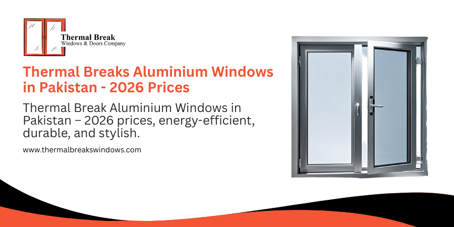 Thermal Breaks Aluminium Windows in Pakistan - 2026 Prices
